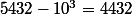 5432-10^3=4432