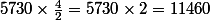 5730\times\frac{4}{2}=5730\times2=11460