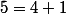 5=4+1