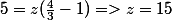 5=z(\frac{4}{3}-1)=>z=15