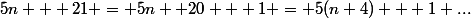 5n + 21 = 5n +20 + 1 = 5(n+4) + 1 ...