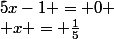 5x-1 = 0
 \\ x = \frac{1}{5}