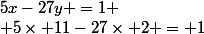 5x-27y =1
 \\ 5\times 11-27\times 2 = 1