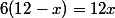 6(12-x)=12x