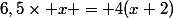 6,5\times x = 4(x+2)