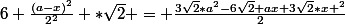 6 \frac{(a-x)^{2}}{2^{2}} *\sqrt{2} = \frac{3\sqrt{2}*a^{2}-6\sqrt{2} ax+3\sqrt{2}*x ^{2}}{2}
