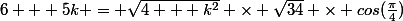 6 + 5k = \sqrt{4 + k^2} \times \sqrt{34} \times cos(\frac\pi{4})