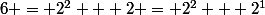 6 = 2^2 + 2 = 2^2 + 2^1