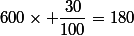 600\times \dfrac{30}{100}=180