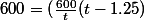 600=(\frac{600}{t}(t-1.25)