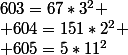 603=67*3^2
 \\ 604=151*2^2
 \\ 605=5*11^2