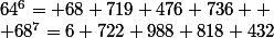 64^{6}= 68 719 476 736  \\ 68^{7}=6 722 988 818 432