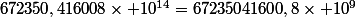 672350,416008\times 10^{14}=67235041600,8\times 10^{9}