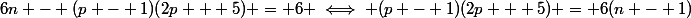6n - (p - 1)(2p + 5) = 6 \iff (p - 1)(2p + 5) = 6(n - 1)&nbsp;&nbsp;&nbsp;&nbsp;(1)