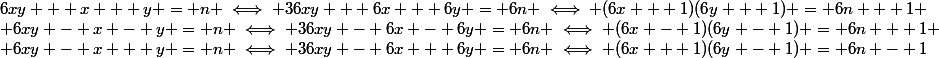 6xy + x + y = n \iff 36xy + 6x + 6y = 6n \iff (6x + 1)(6y + 1) = 6n + 1
 \\ 6xy - x - y = n \iff 36xy - 6x - 6y = 6n \iff (6x - 1)(6y - 1) = 6n + 1
 \\ 6xy - x + y = n \iff 36xy - 6x + 6y = 6n \iff (6x + 1)(6y - 1) = 6n - 1
