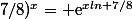 7/8)^x= \text{e}^{x\ ln 7/8}