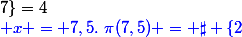 \blue x = 7,5.~\pi(7,5) = \sharp \{2;3;5;7\}=4