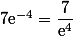 7\text{e}^{-4}=\dfrac{7}{\text{e}^4}
