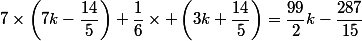 7\times\left(7k-\dfrac{14}{5}\right)+\dfrac{1}{6}\times \left(3k+\dfrac{14}{5}\right)=\dfrac{99}{2}k-\dfrac{287}{15}