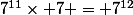 7^{11}\times 7 = 7^{12}
