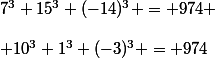 7^3+15^3+(-14)^3 = 974 \\\\ 10^3+1^3+(-3)^3 = 974