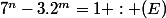7^n-3.2^m=1 : (E)