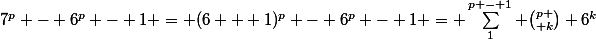 7^p - 6^p - 1 = (6 + 1)^p - 6^p - 1 = \sum_1^{p - 1} {p \choose k} 6^k