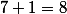7+1=8