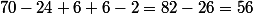 70-24+6+6-2=82-26=56