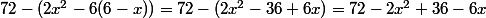 72-(2x^2-6(6-x))=72-(2x^2-36+6x)=72-2x^2+36-6x