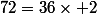 72=36\times 2