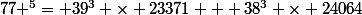 77 ^5= 39^3 \times 23371 + 38^3 \times 24064