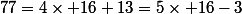 77=4\times 16+13=5\times 16-3