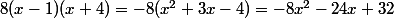 8(x-1)(x+4)=-8(x^2+3x-4)=-8x^2-24x+32