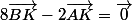 8\overrightarrow{BK}-2\overrightarrow{AK}=\overrightarrow{0}