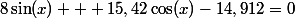 8\sin(x) + 15,42\cos(x)-14,912=0