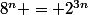 8^n = 2^{3n}