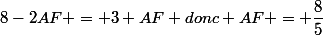 8-2AF = 3 AF donc AF = \dfrac{8}{5}