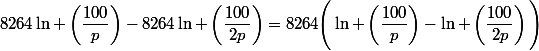 8264\ln \left(\dfrac{100}{p}\right)-8264\ln \left(\dfrac{100}{2p}\right)=8264\Bigg(\ln \left(\dfrac{100}{p}\right)-\ln \left(\dfrac{100}{2p}\right)\Bigg)