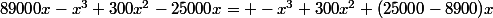 89000x-x^3+300x^2-25000x= -x^3+300x^2+(25000-8900)x