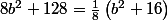 8b^2+128=\frac{1}{8}\left(b^2+16\right)