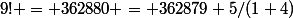 9! = 362880 = 362879+5/(1+4)