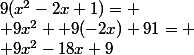 9(x^2-2x+1)=
 \\ 9x^2 +9(-2x)+91=
 \\ 9x^2-18x+9