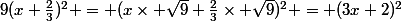 9(x+\frac{2}{3})^{2} = (x\times \sqrt{9}+\frac{2}{3}\times \sqrt{9})^{2} = (3x+2)^{2}