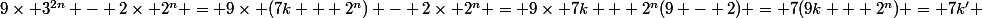9\times 3^{2n} - 2\times 2^{n} = 9\times (7k + 2^n) - 2\times 2^n = 9\times 7k + 2^n(9 - 2) = 7(9k + 2^n) = 7k' 