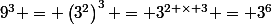 9^3 = \left(3^2\right)^3 = 3^{2 \times 3} = 3^6