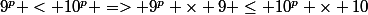 9^p < 10^p => 9^p \times 9 \le 10^p \times 10