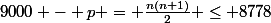 9000 - p = \frac{n(n+1)}{2} \leq 8778