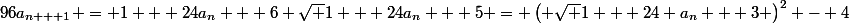 96a_{n + 1} = 1 + 24a_n + 6 \sqrt {1 + 24a_n} + 5 = \left( \sqrt {1 + 24 a_n} + 3 \right)^2 - 4
