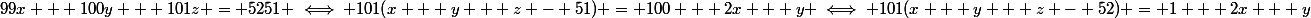 99x + 100y + 101z = 5251 \iff 101(x + y + z - 51) = 100 + 2x + y \iff 101(x + y + z - 52) = 1 + 2x + y